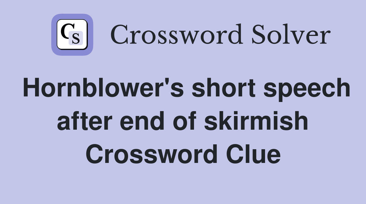Hornblower's short speech after end of skirmish Crossword Clue